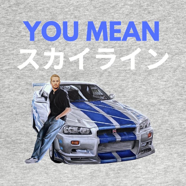 You mean Skyline { Paul walker's Skyline gtr } by MOTOSHIFT